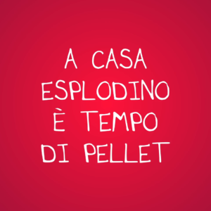 A casa Esplodino è tempo di Pellet!