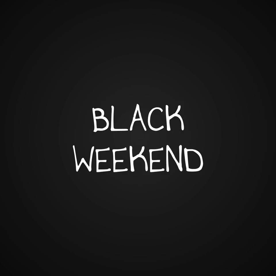 Black Weekend!